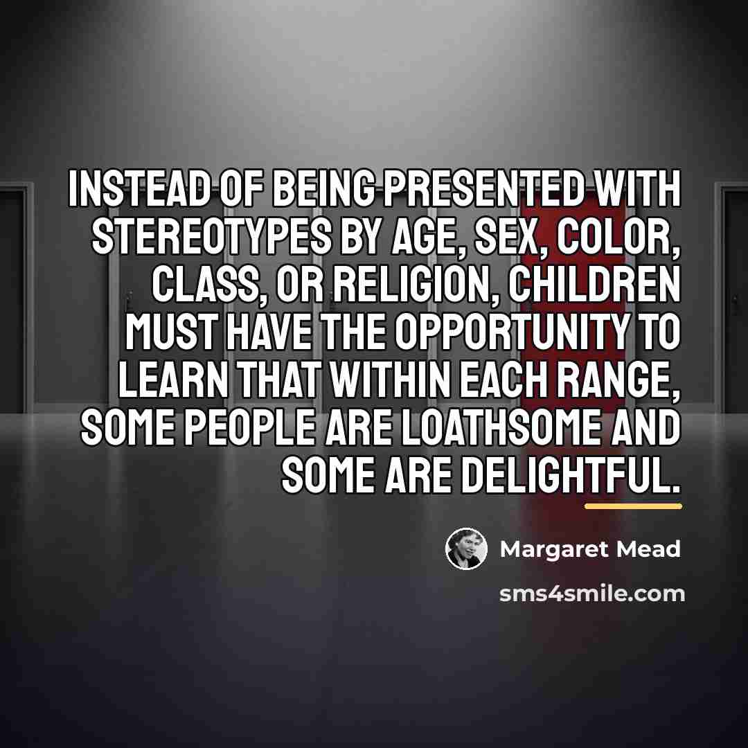 “Instead of being presented with stereotypes by age, sex, color,…” quote by Margaret Mead