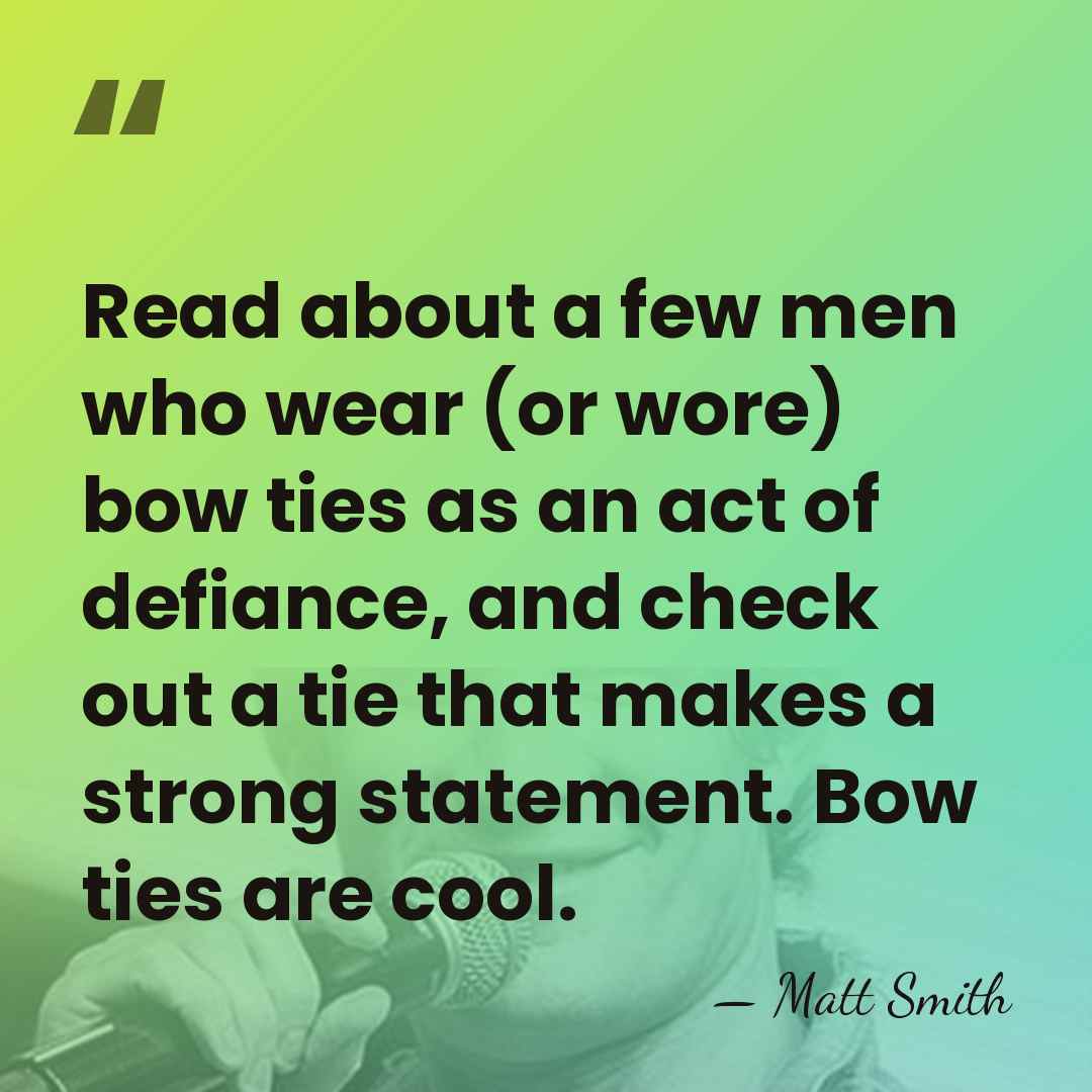 Read about a few men who wear (or wore) bow ties as&hellip; - Matt Smith