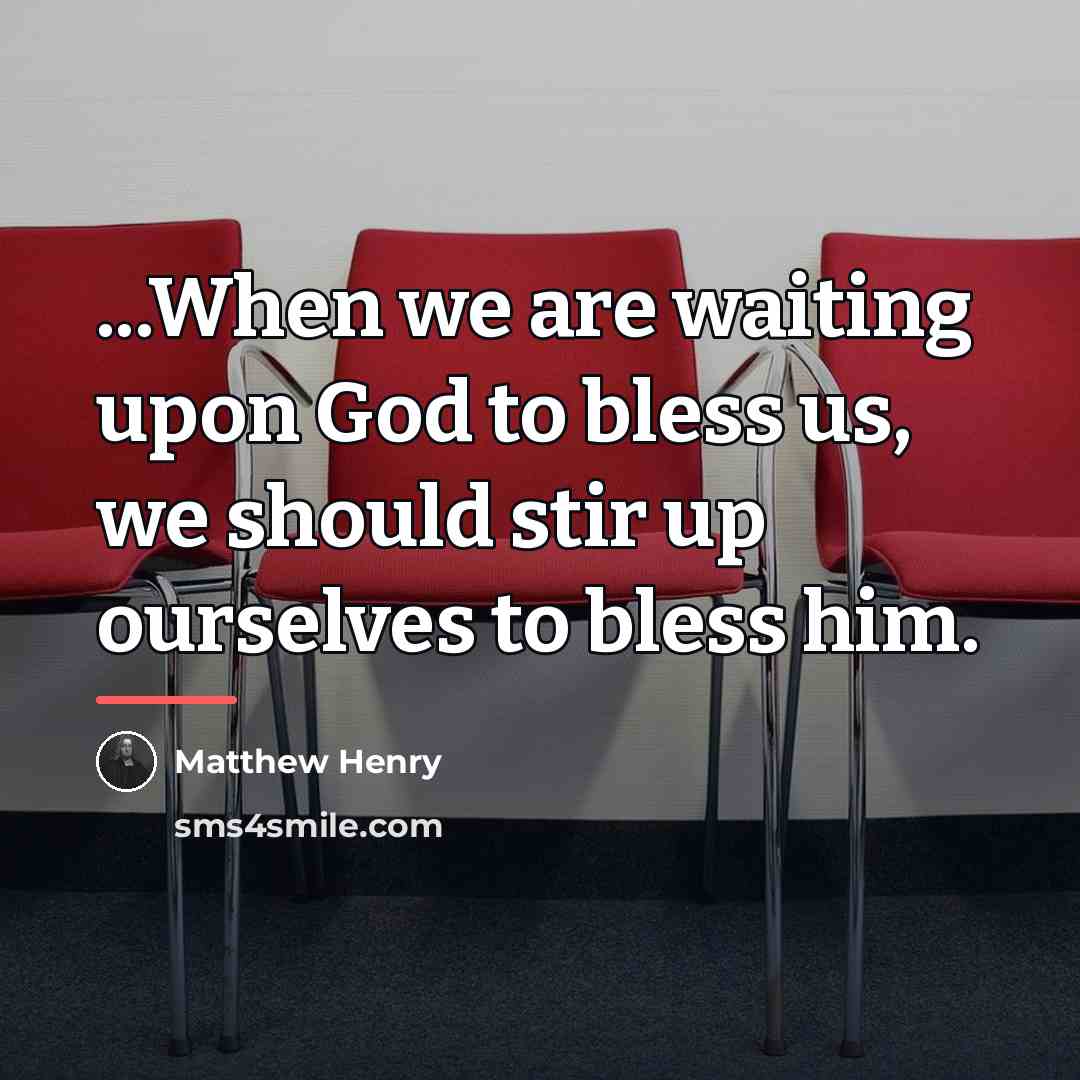“...When we are waiting upon God to bless us, we…” quote by Matthew Henry