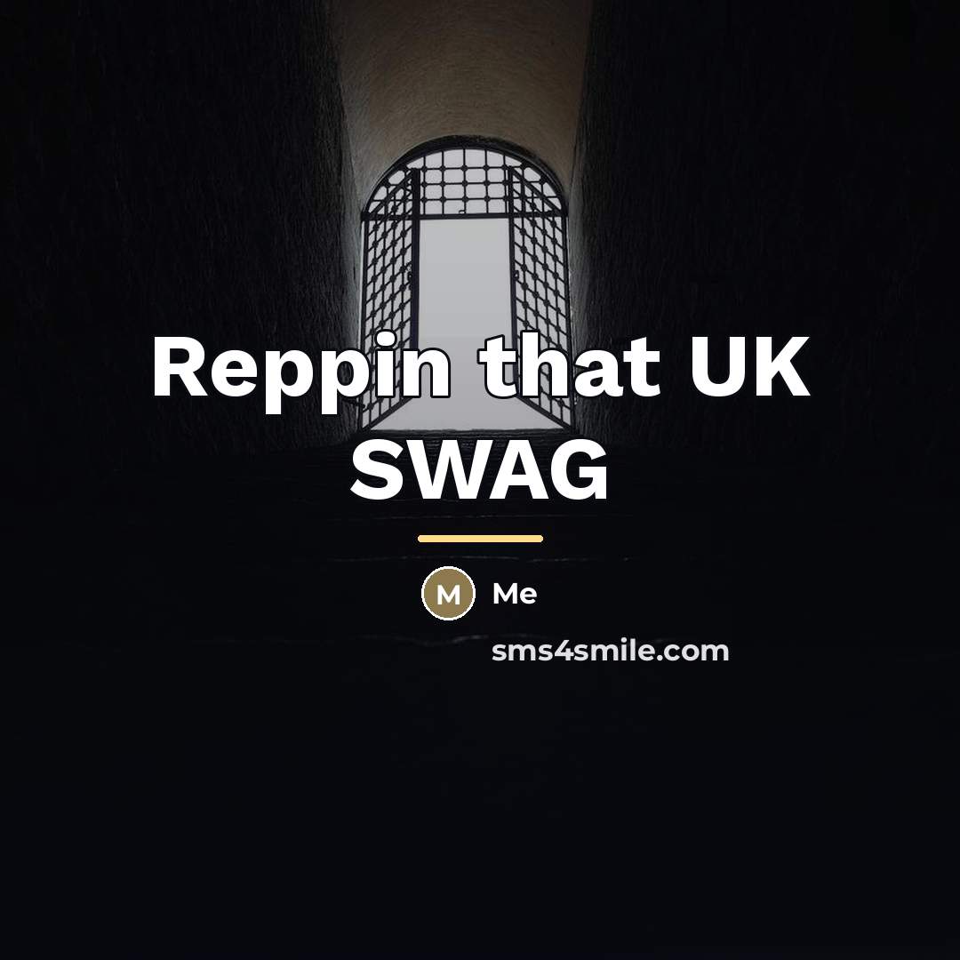 “Reppin that UK SWAG…” quote by Me