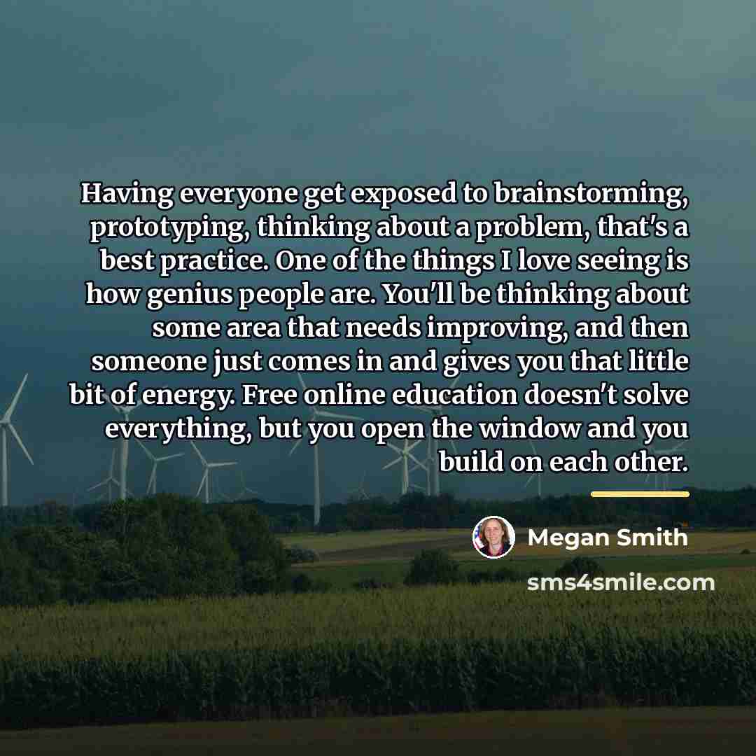 “Having everyone get exposed to brainstorming, prototyping, thinking about a…” quote by Megan Smith