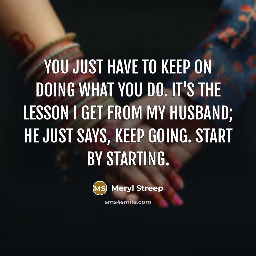 “You just have to keep on doing what you do.…” quote by Meryl Streep