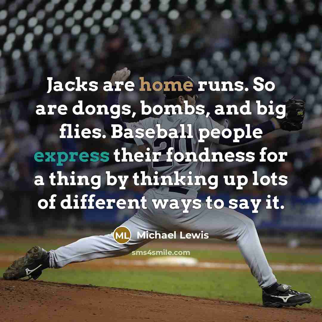 “Jacks are home runs. So are dongs, bombs, and big…” quote by Michael Lewis
