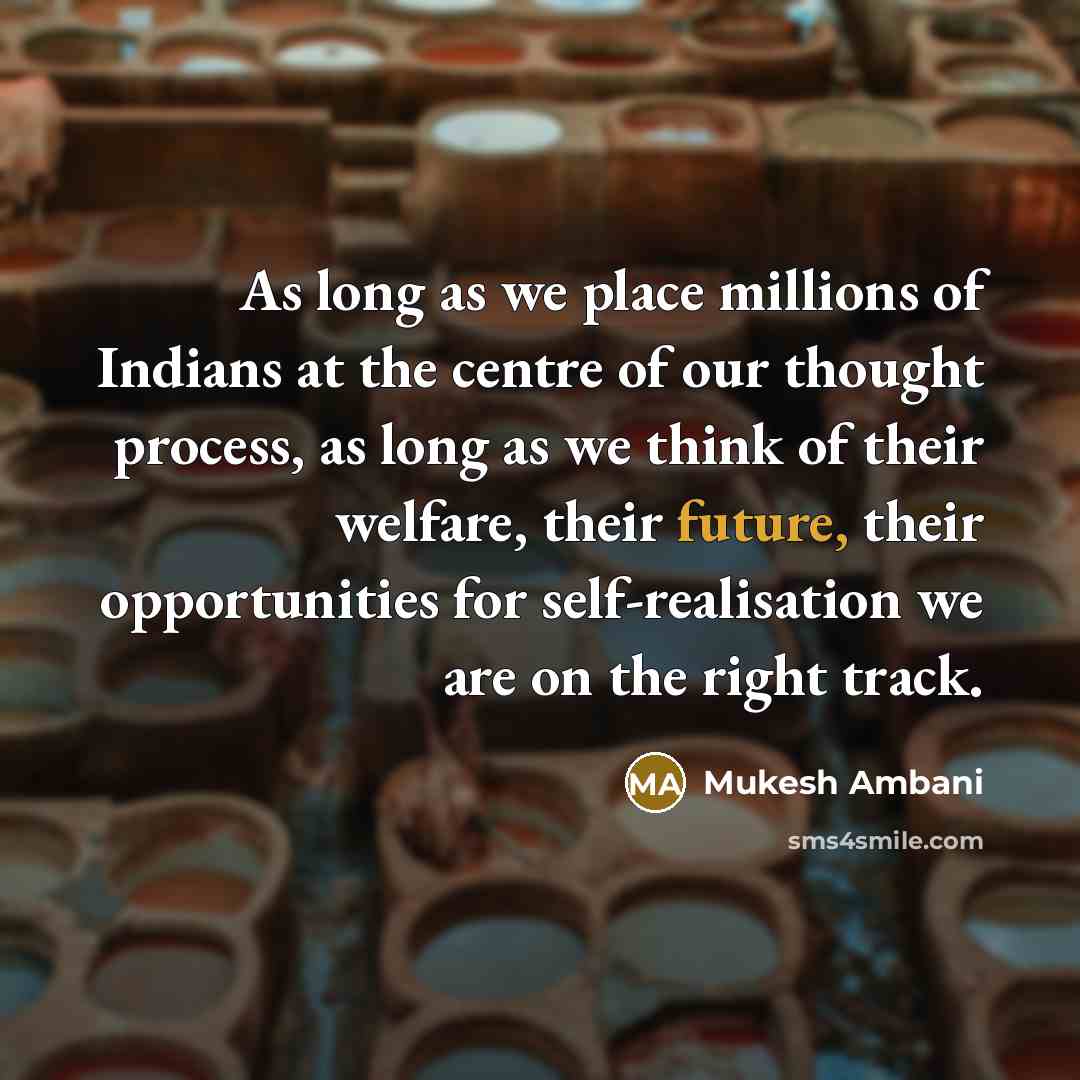 “As long as we place millions of Indians at the…” quote by Mukesh Ambani