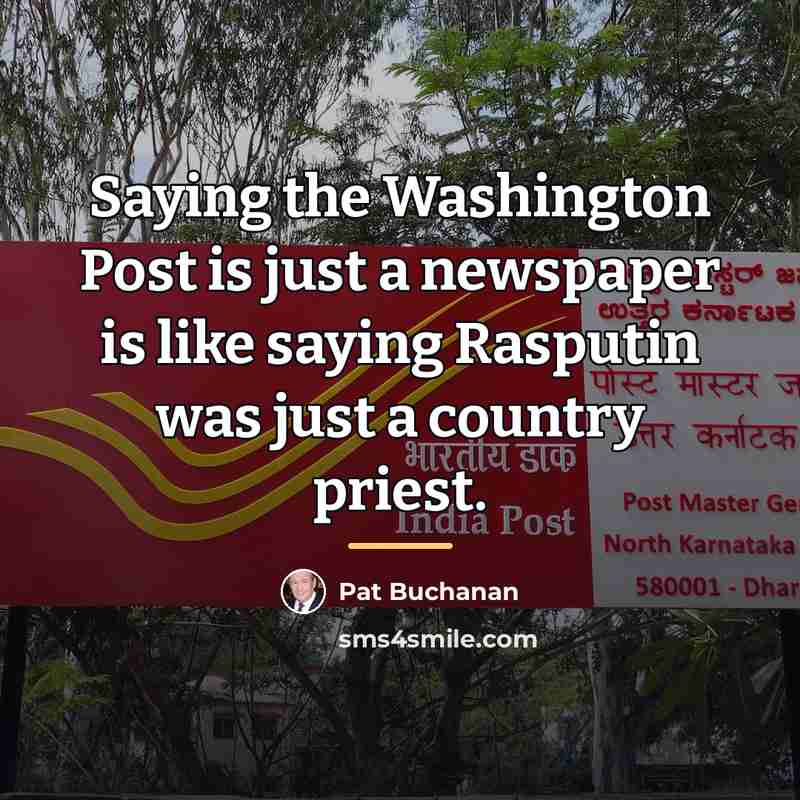 “Saying the Washington Post is just a newspaper is like…” quote by Pat Buchanan