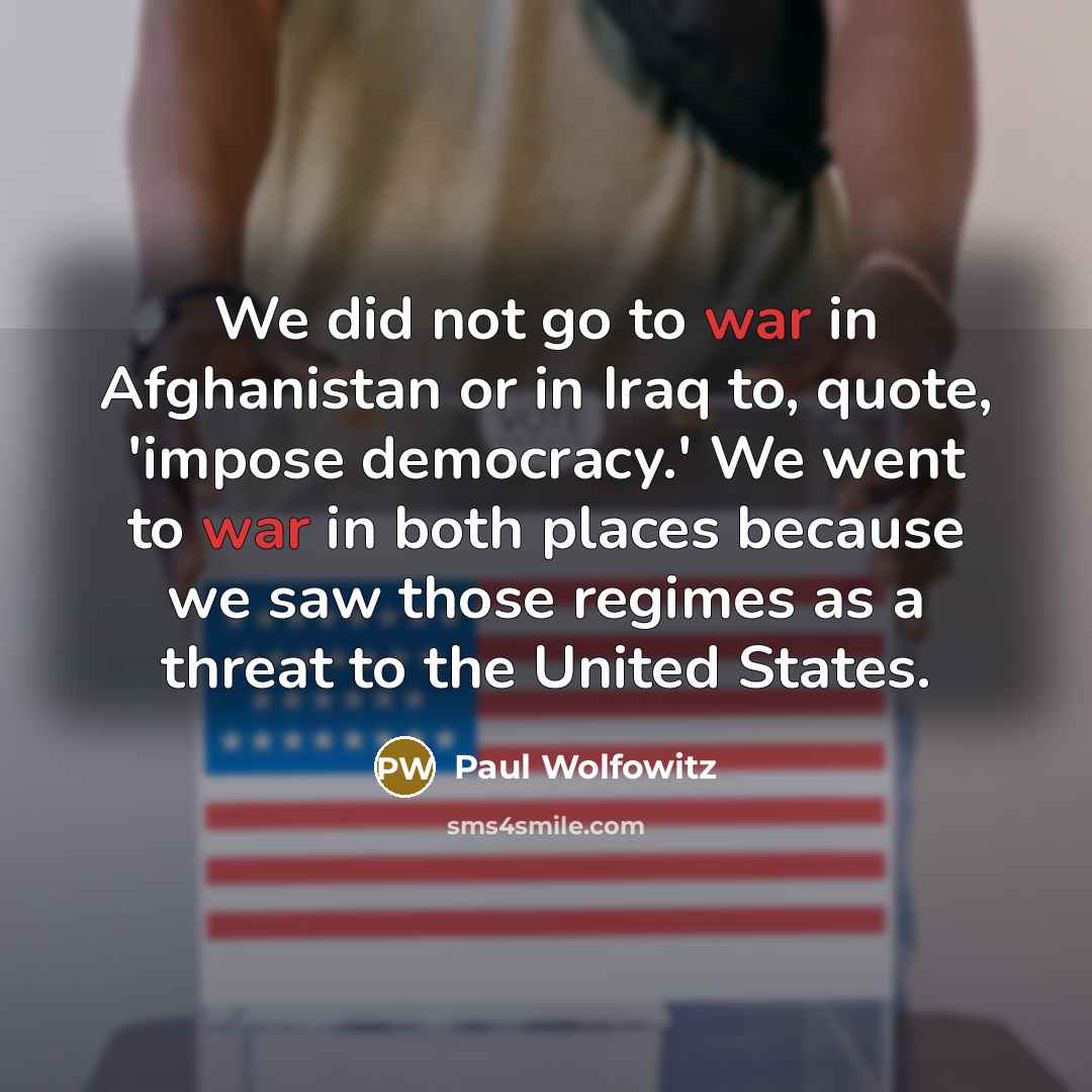 “We did not go to war in Afghanistan or in…” quote by Paul Wolfowitz