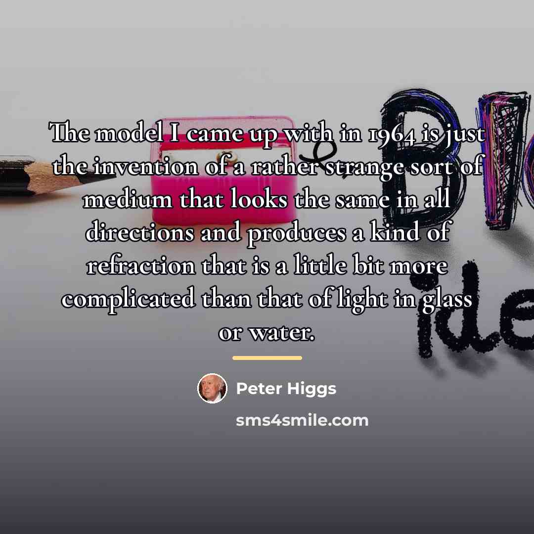 “The model I came up with in 1964 is just…” quote by Peter Higgs