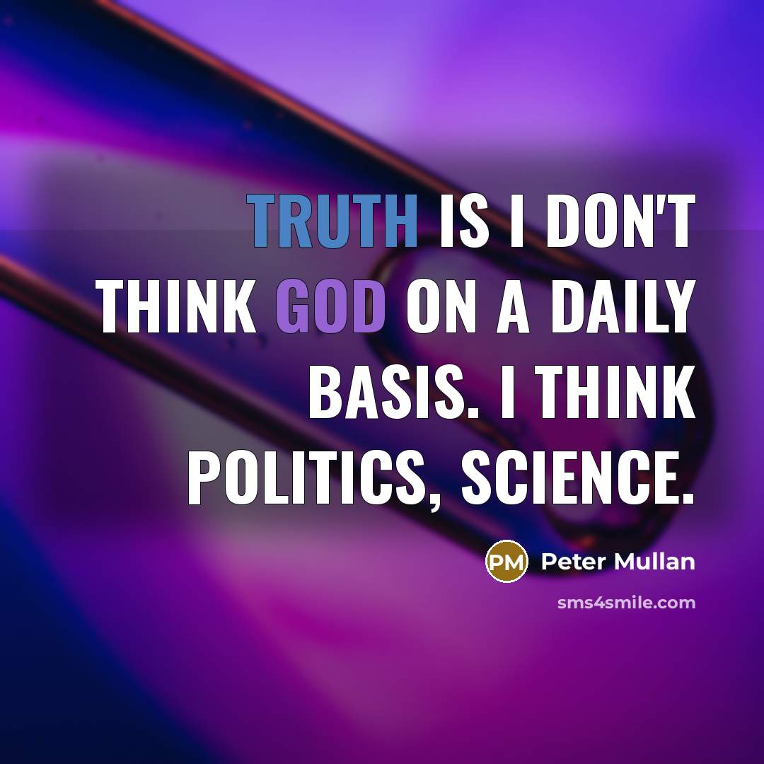 “Truth is I don't think God on a daily basis.…” quote by Peter Mullan