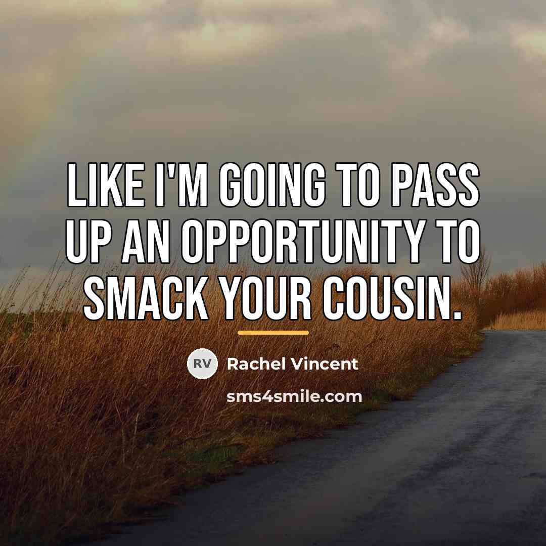 “Like I'm going to pass up an opportunity to smack…” quote by Rachel Vincent