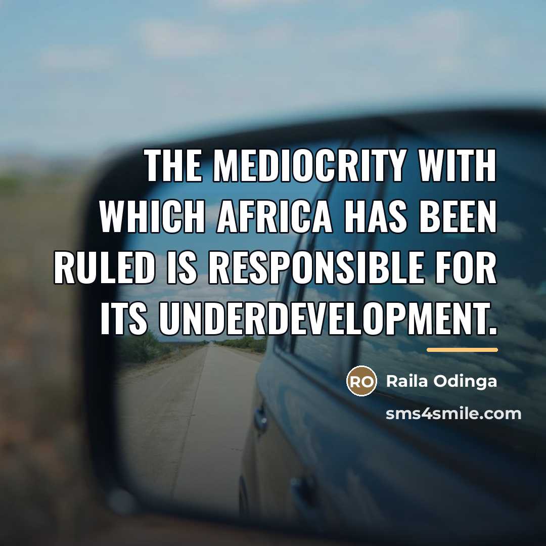 “The mediocrity with which Africa has been ruled is responsible…” quote by Raila Odinga