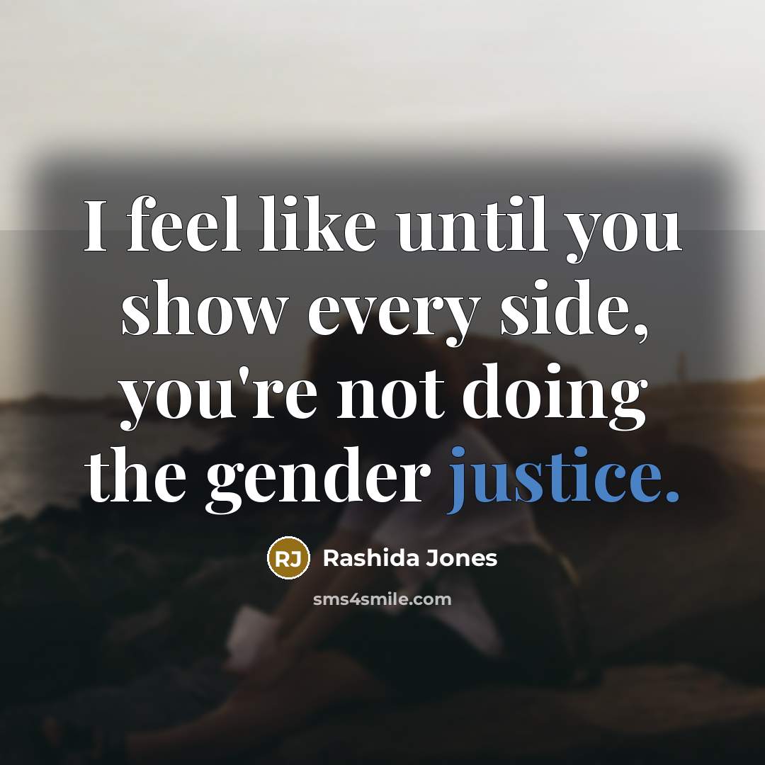 “I feel like until you show every side, you're not…” quote by Rashida Jones