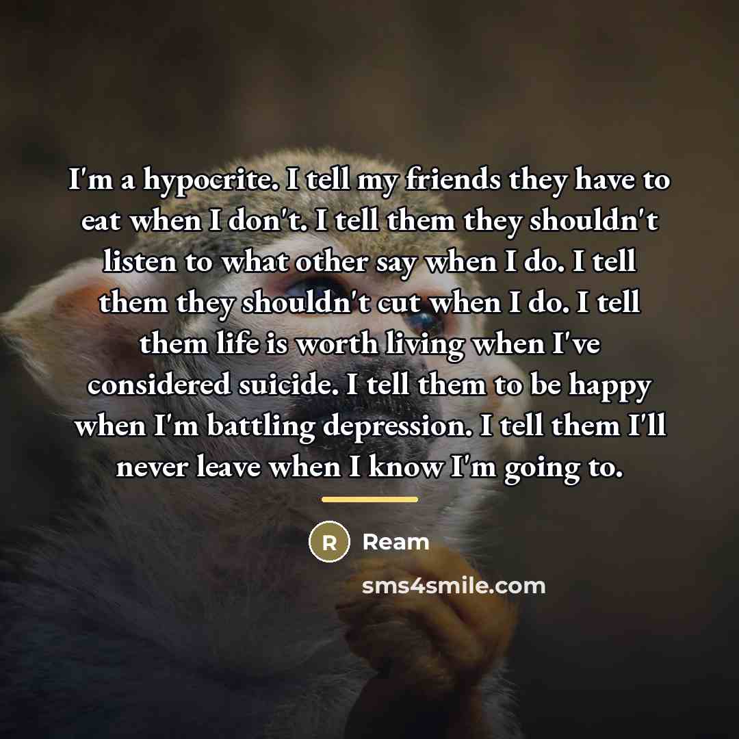 “I'm a hypocrite. I tell my friends they have to…” quote by Ream