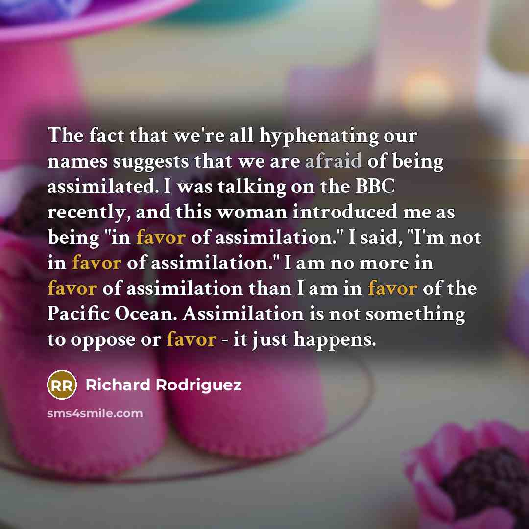 “The fact that we're all hyphenating our names suggests that…” quote by Richard Rodriguez