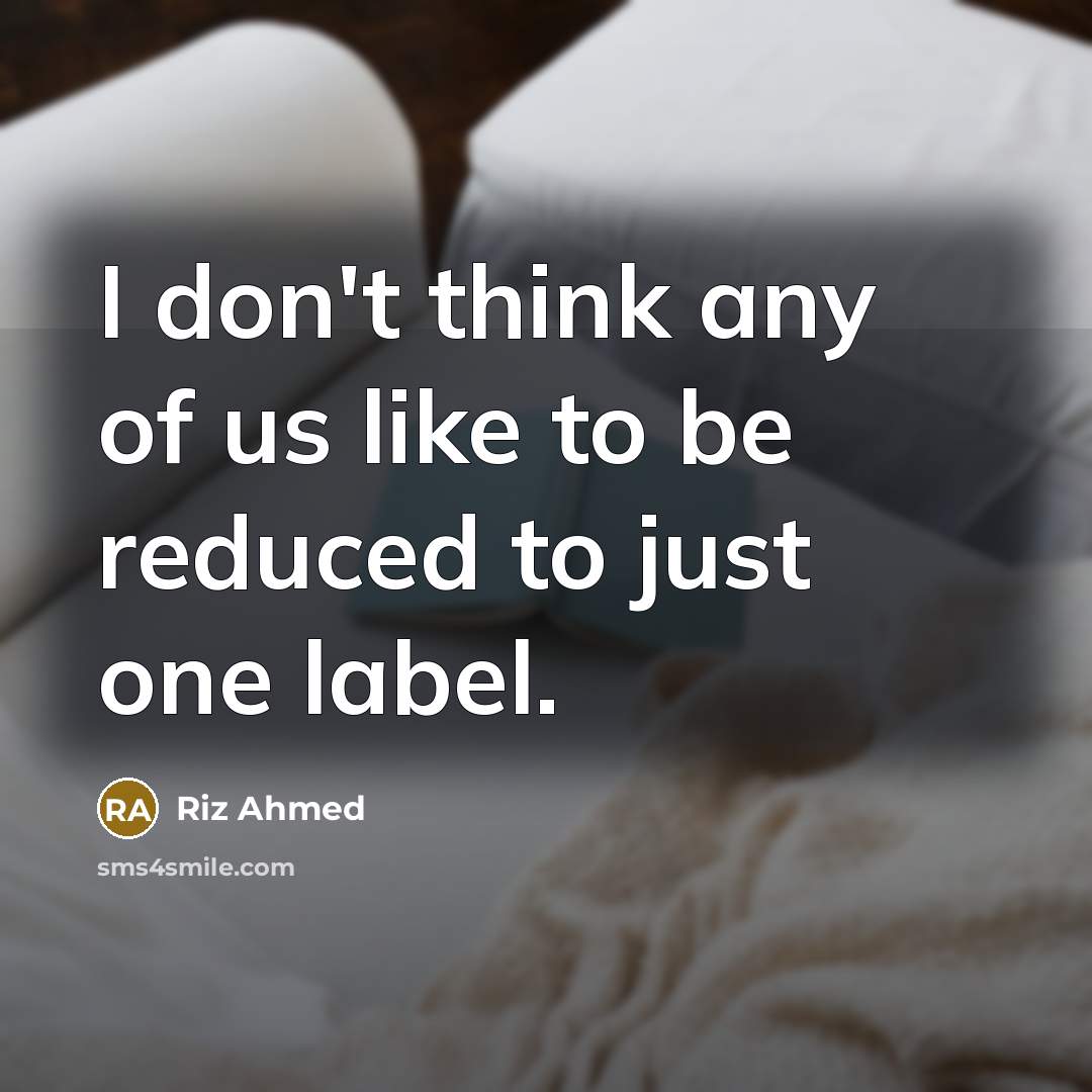“I don't think any of us like to be reduced…” quote by Riz Ahmed