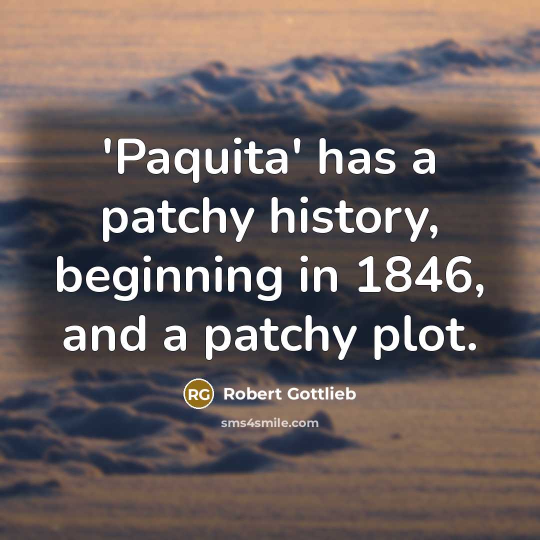 “'Paquita' has a patchy history, beginning in 1846, and a…” quote by Robert Gottlieb