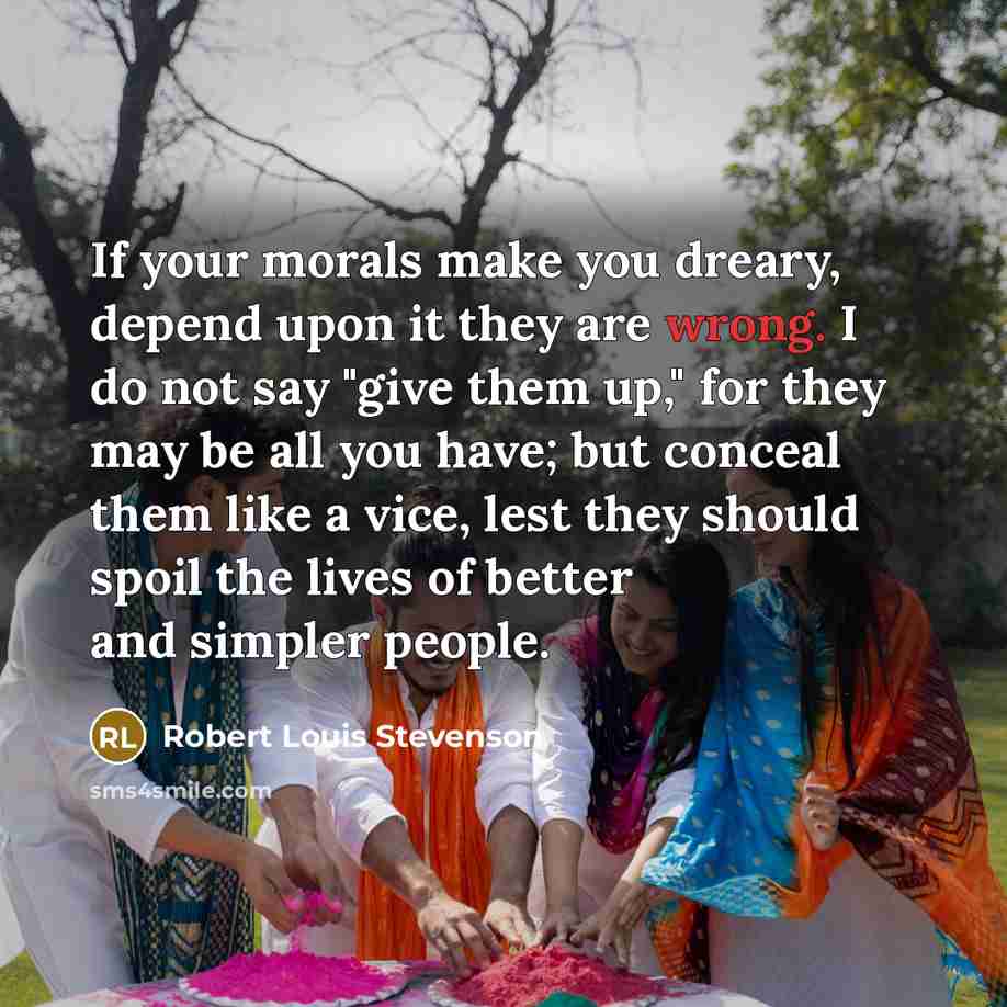 “If your morals make you dreary, depend upon it they…” quote by Robert Louis Stevenson