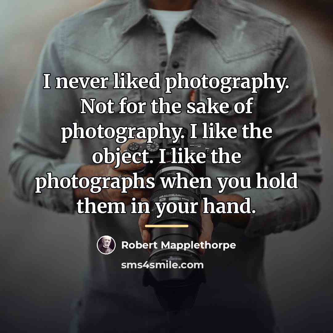 “I never liked photography. Not for the sake of photography.…” quote by Robert Mapplethorpe