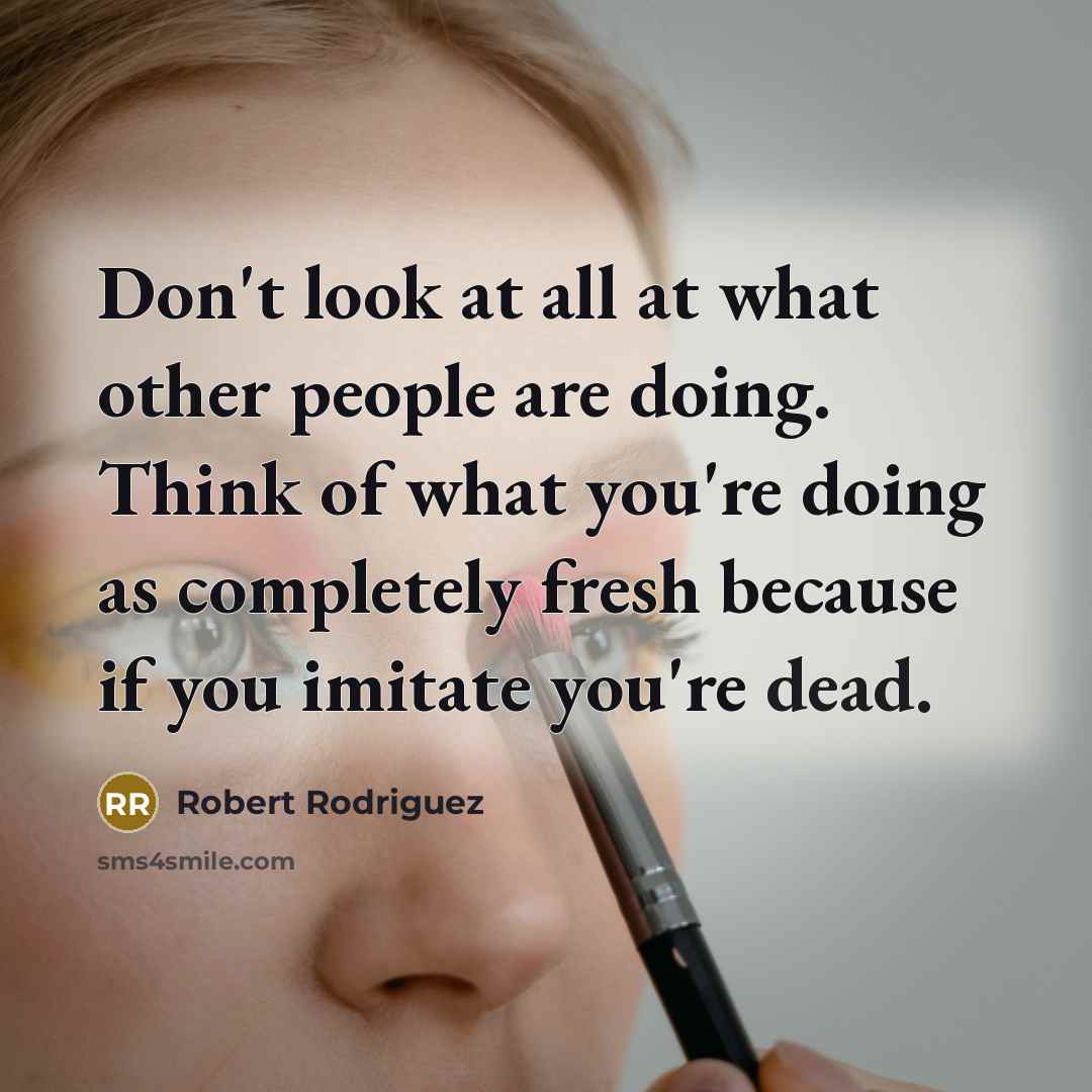 “Don't look at all at what other people are doing.…” quote by Robert Rodriguez