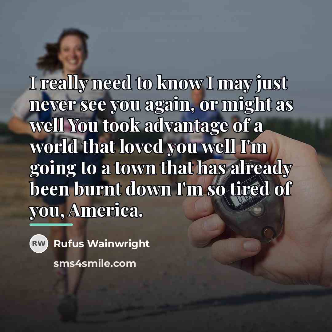 “I really need to know I may just never see…” quote by Rufus Wainwright
