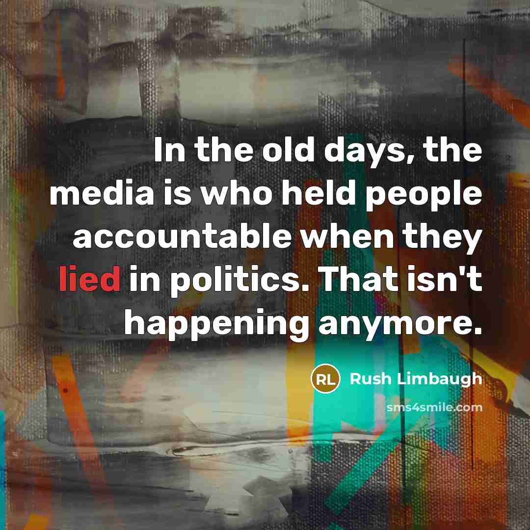 “In the old days, the media is who held people…” quote by Rush Limbaugh