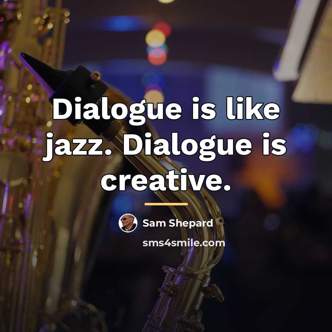 “Dialogue is like jazz. Dialogue is creative.…” quote by Sam Shepard