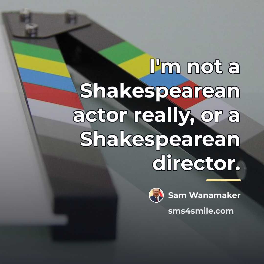 “I'm not a Shakespearean actor really, or a Shakespearean director.…” quote by Sam Wanamaker