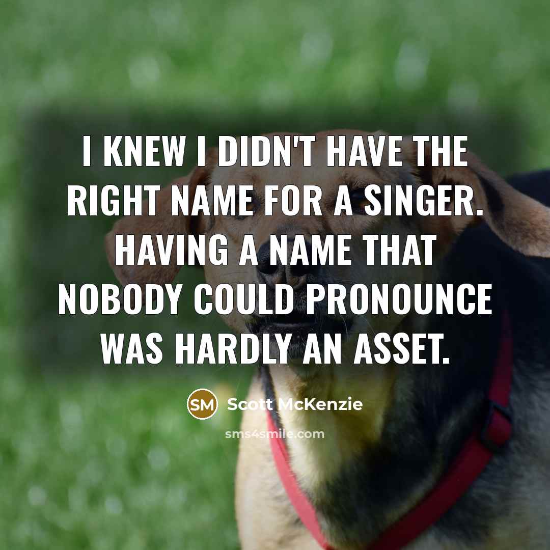 “I knew I didn't have the right name for a…” quote by Scott McKenzie