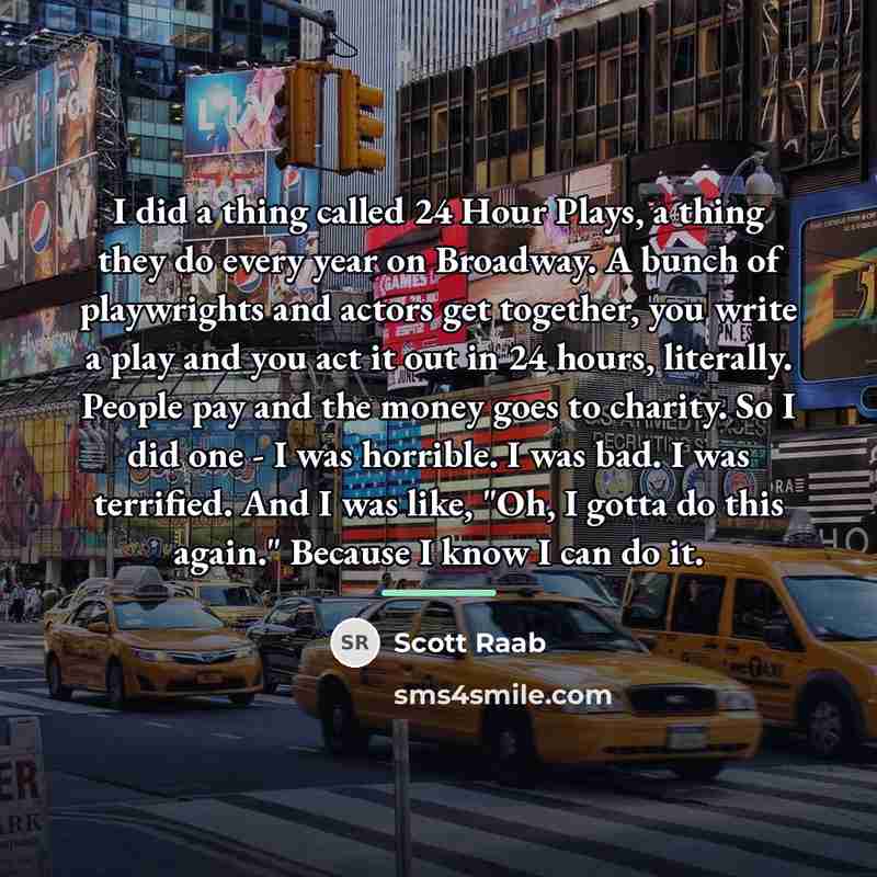 “I did a thing called 24 Hour Plays, a thing…” quote by Scott Raab