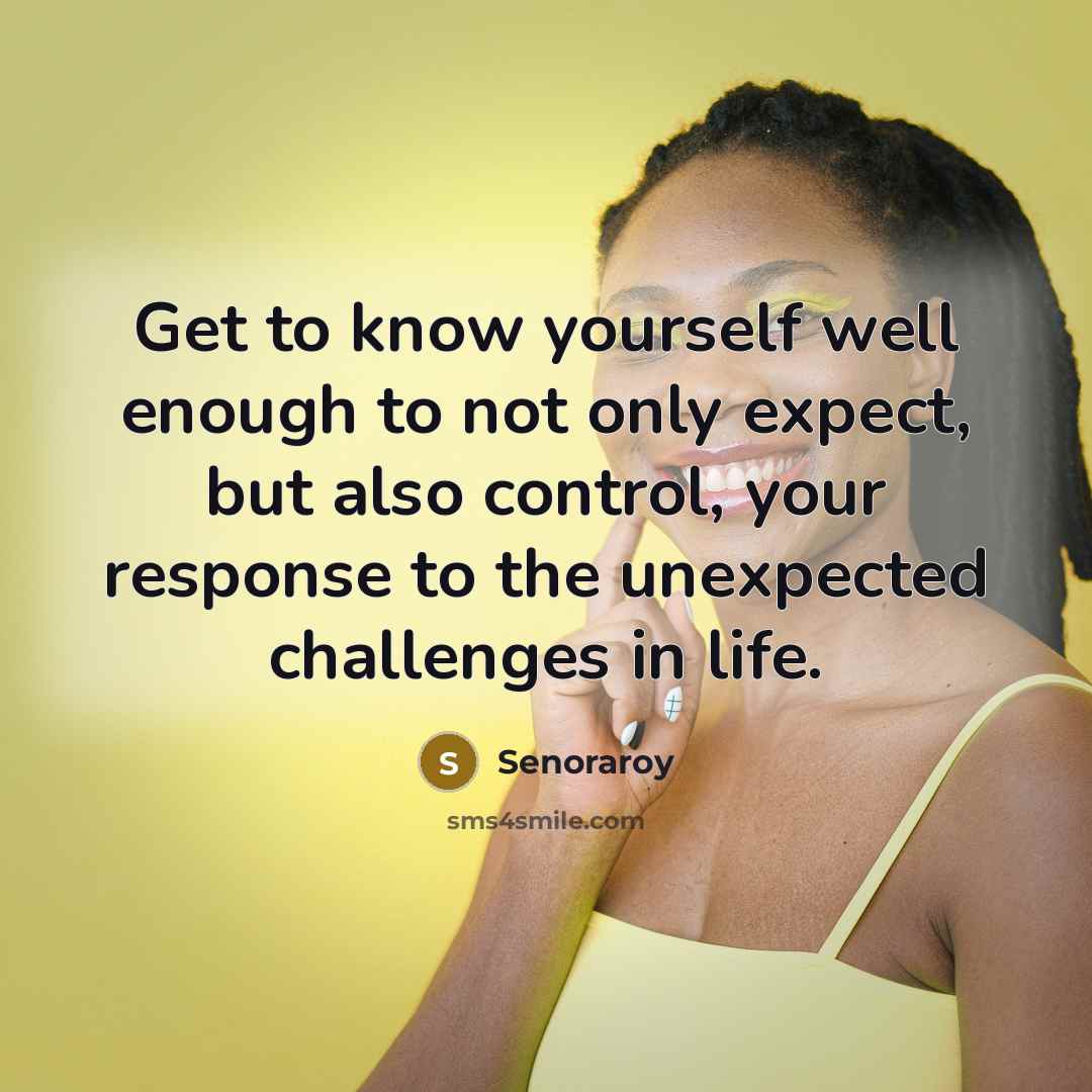 “Get to know yourself well enough to not only expect,…” quote by Senoraroy