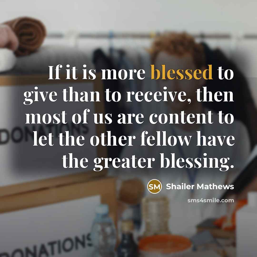 “If it is more blessed to give than to receive,…” quote by Shailer Mathews