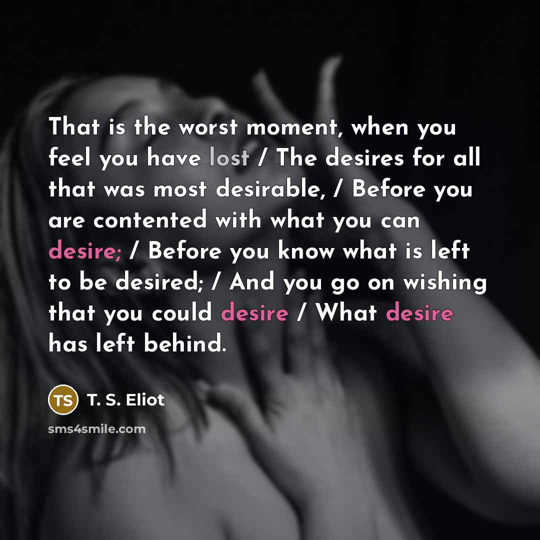“That is the worst moment, when you feel you have…” quote by T. S. Eliot