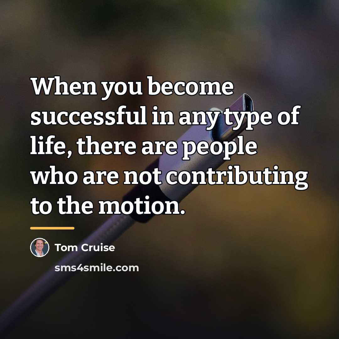 “When you become successful in any type of life, there…” quote by Tom Cruise