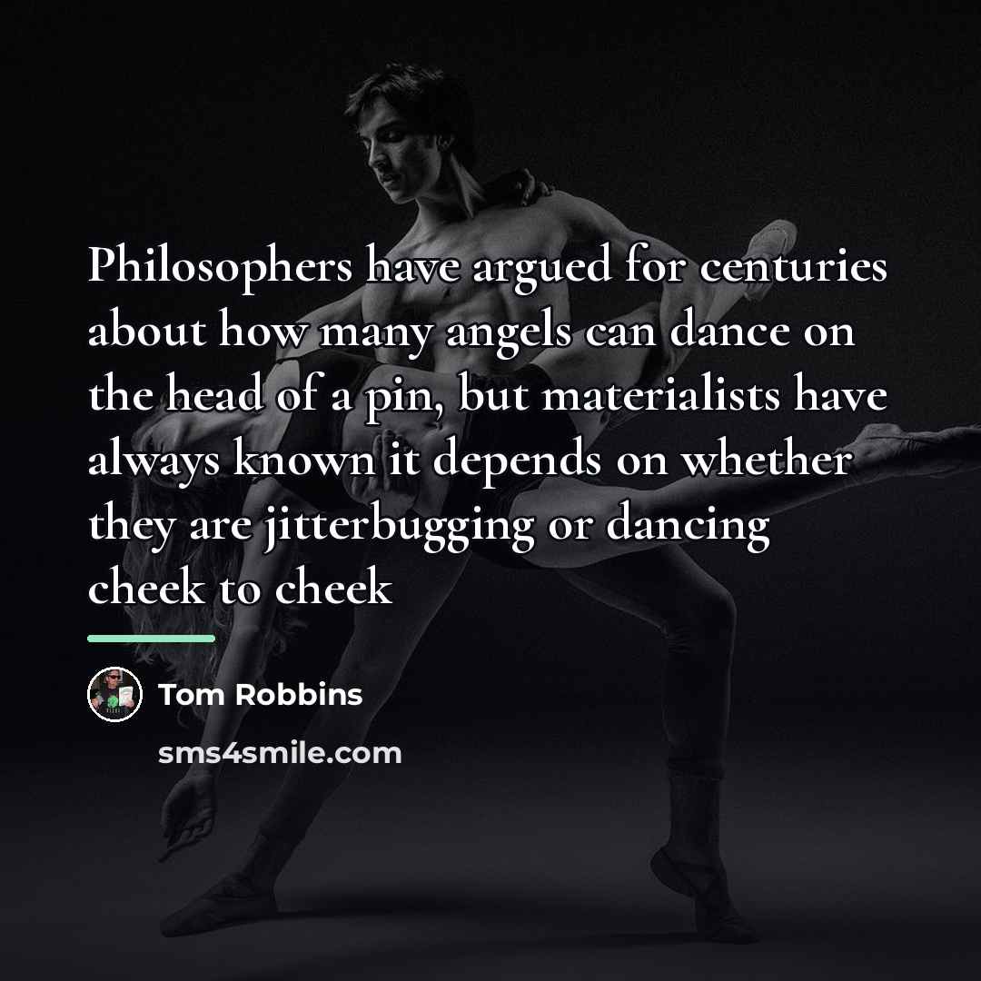 “Philosophers have argued for centuries about how many angels can…” quote by Tom Robbins