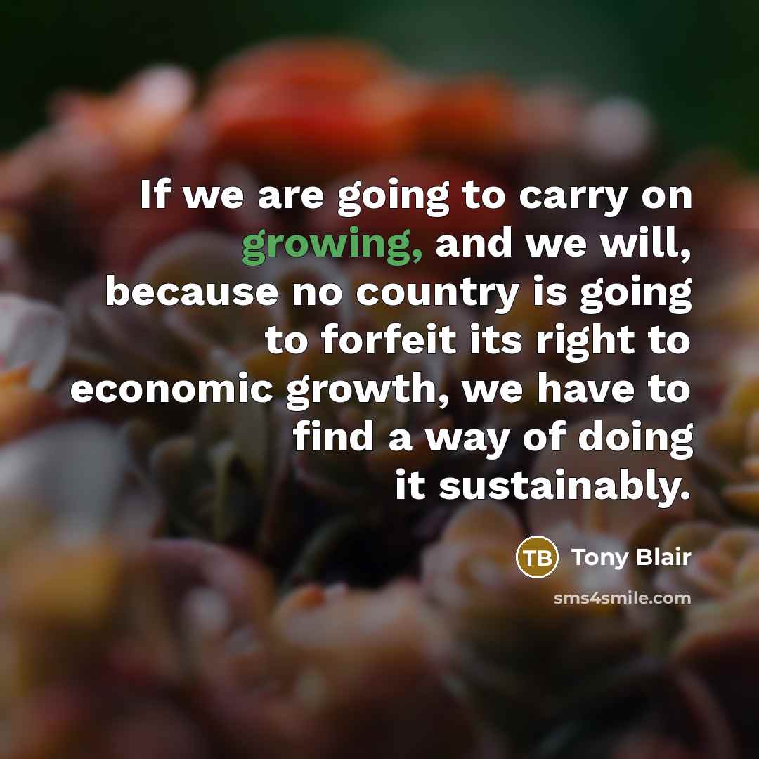 “If we are going to carry on growing, and we…” quote by Tony Blair