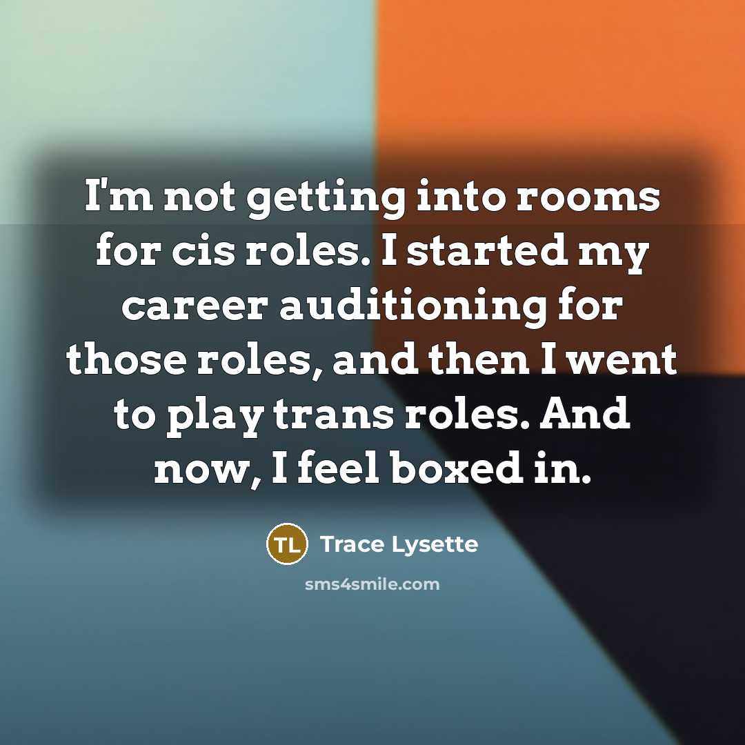 “I'm not getting into rooms for cis roles. I started…” quote by Trace Lysette