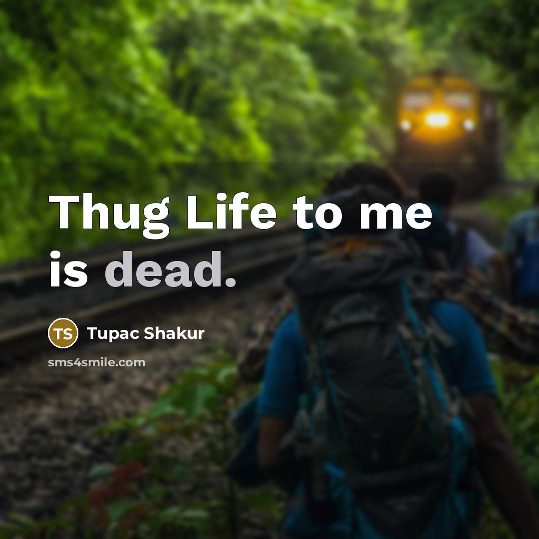 “Thug Life to me is dead.…” quote by Tupac Shakur