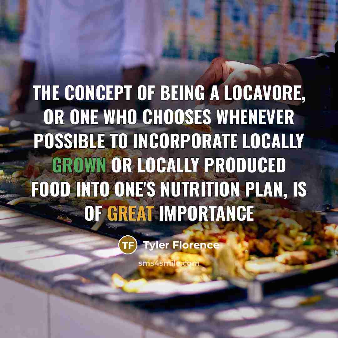 “The concept of being a locavore, or one who chooses…” quote by Tyler Florence