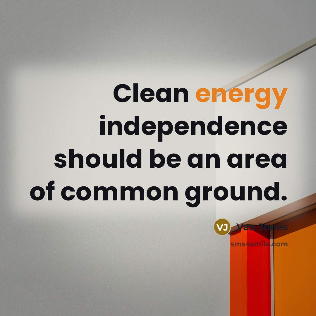 “Clean energy independence should be an area of common ground.…” quote by Van Jones
