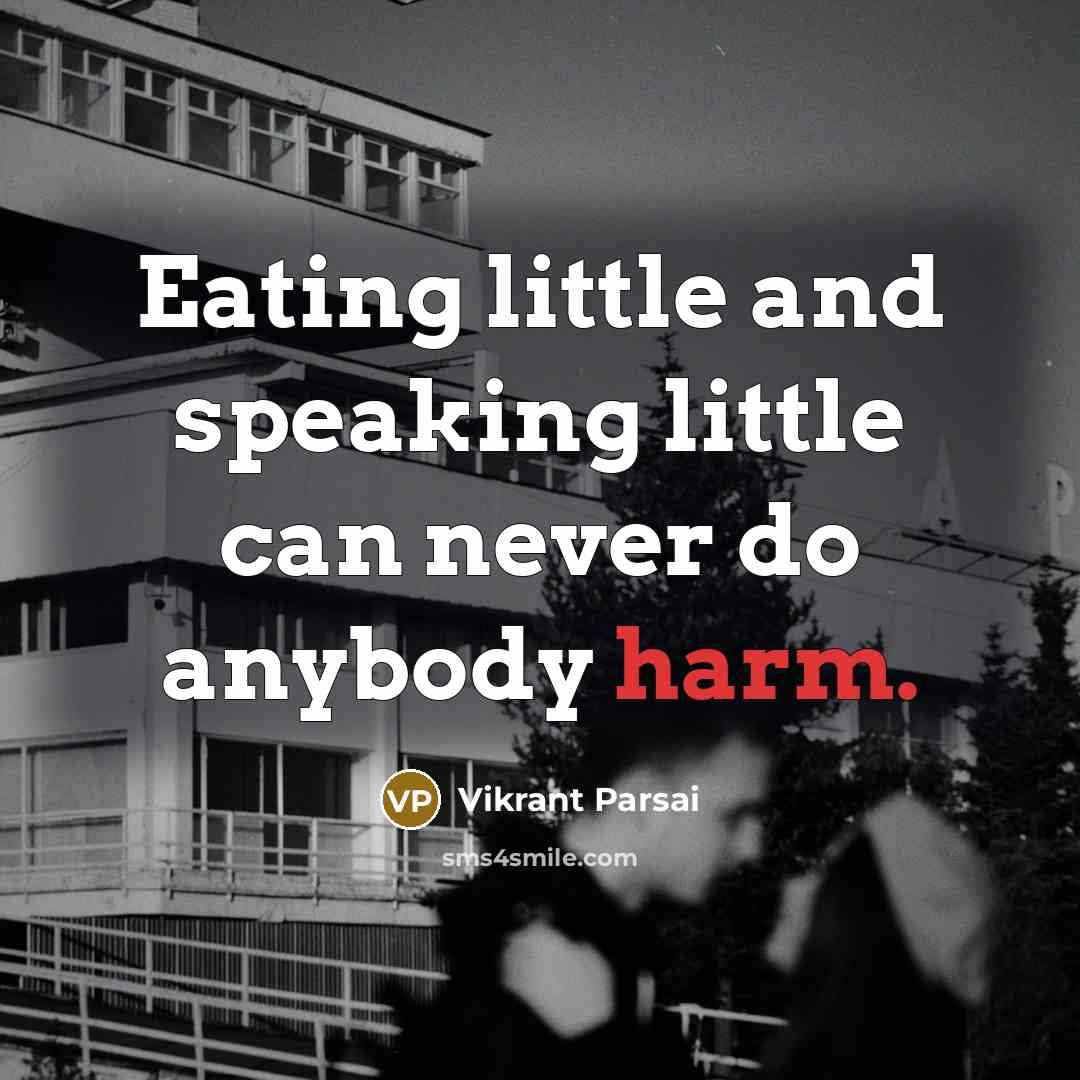 “Eating little and speaking little can never do anybody harm.…” quote by Vikrant Parsai