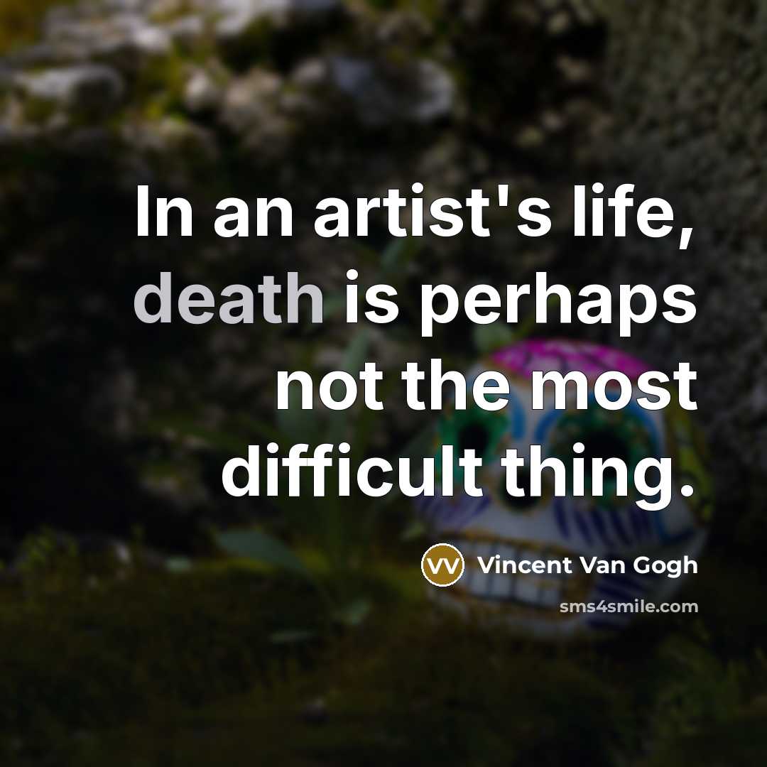 “In an artist's life, death is perhaps not the most…” quote by Vincent Van Gogh