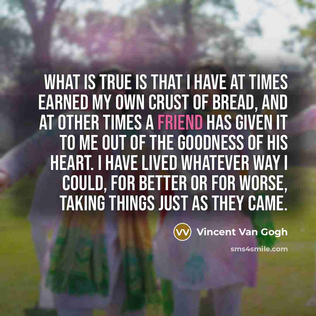 “What is true is that I have at times earned…” quote by Vincent Van Gogh