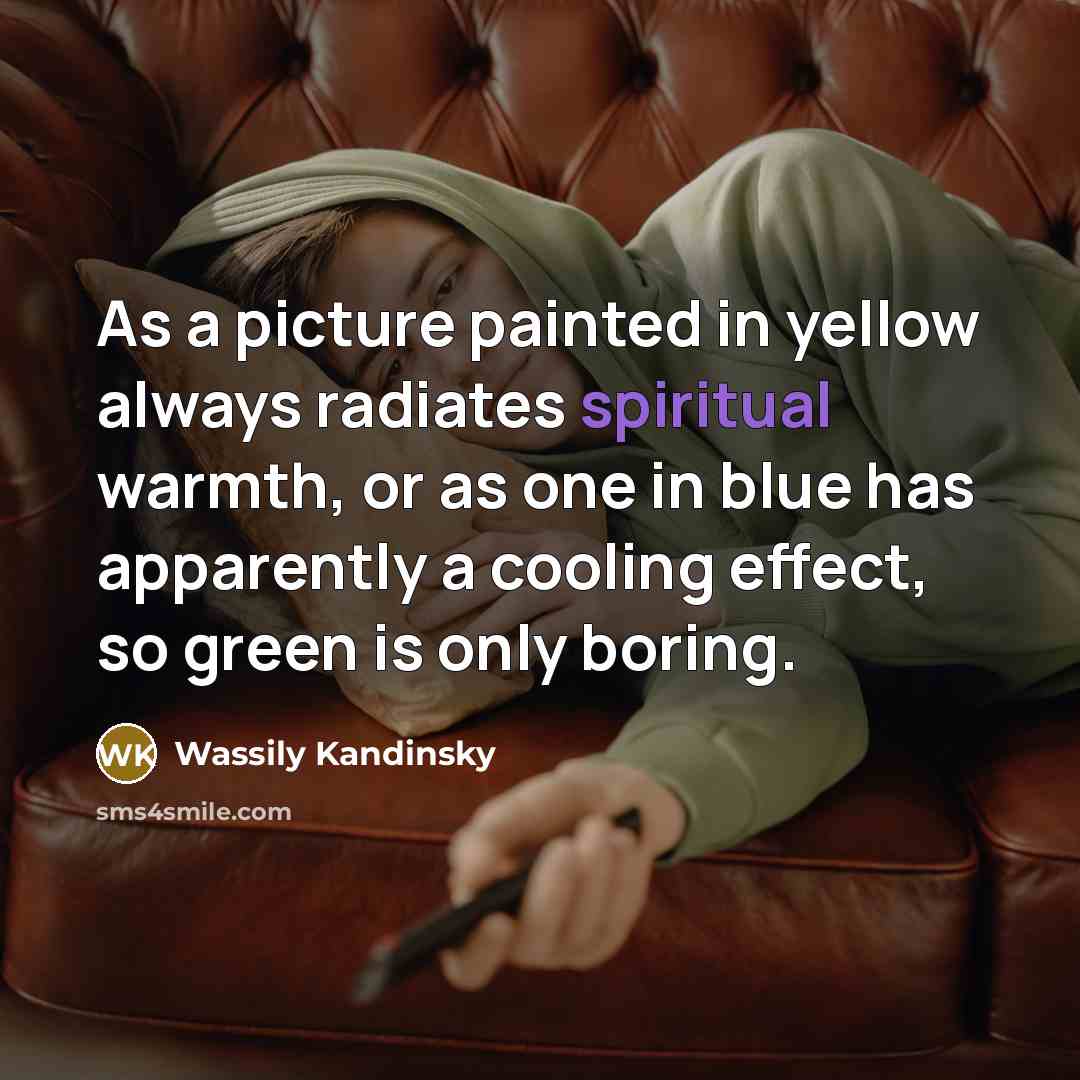 “As a picture painted in yellow always radiates spiritual warmth,…” quote by Wassily Kandinsky