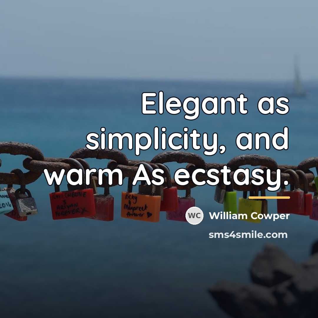 “Elegant as simplicity, and warm As ecstasy.…” quote by William Cowper