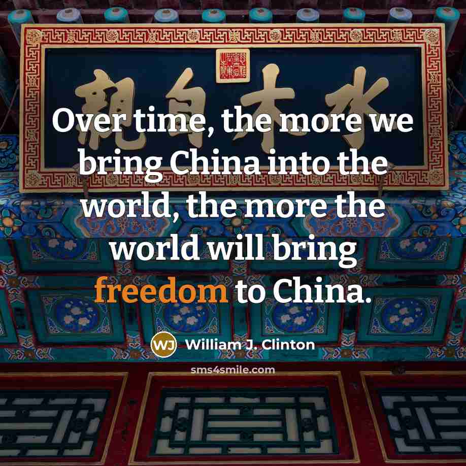 “Over time, the more we bring China into the world,…” quote by William J. Clinton