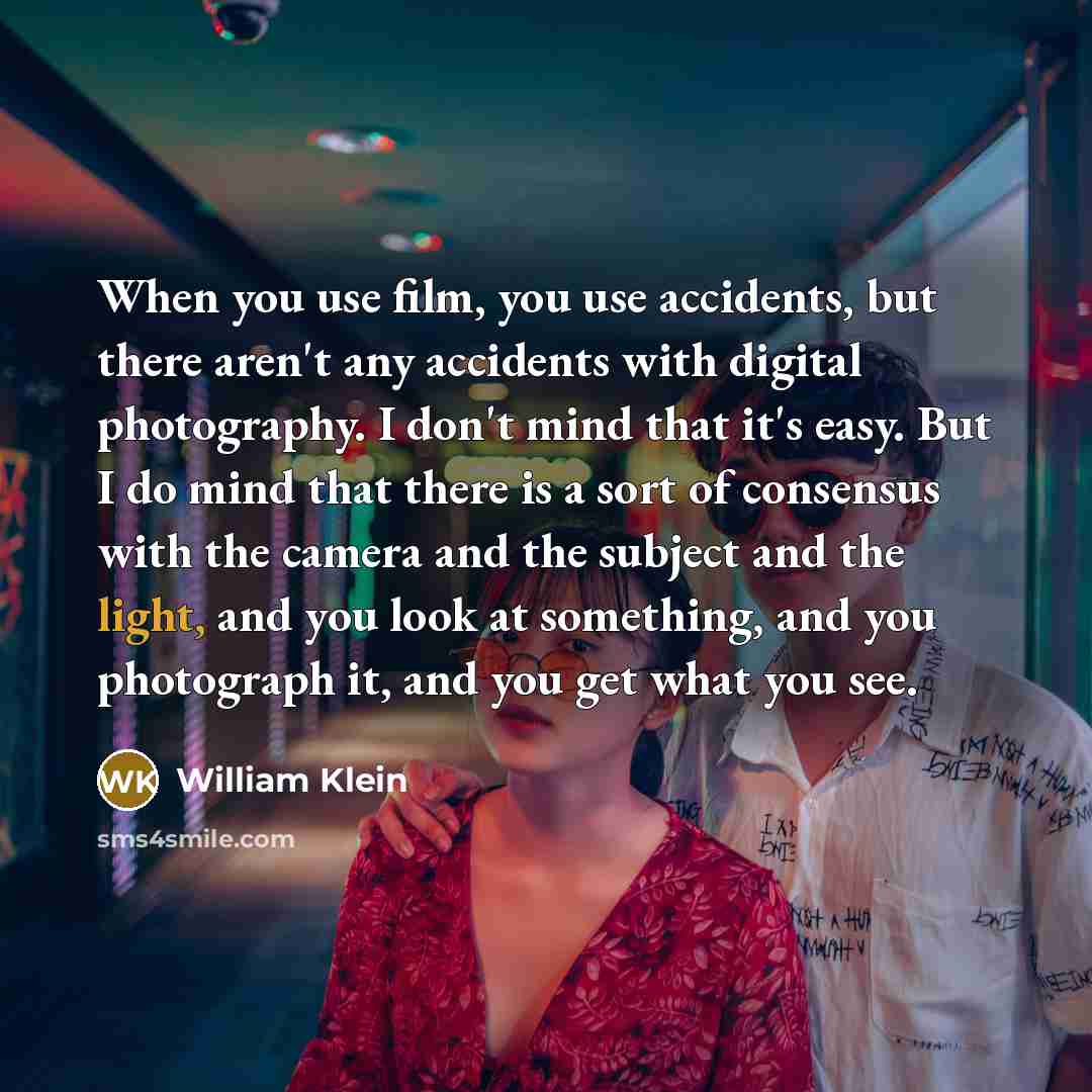 “When you use film, you use accidents, but there aren't…” quote by William Klein