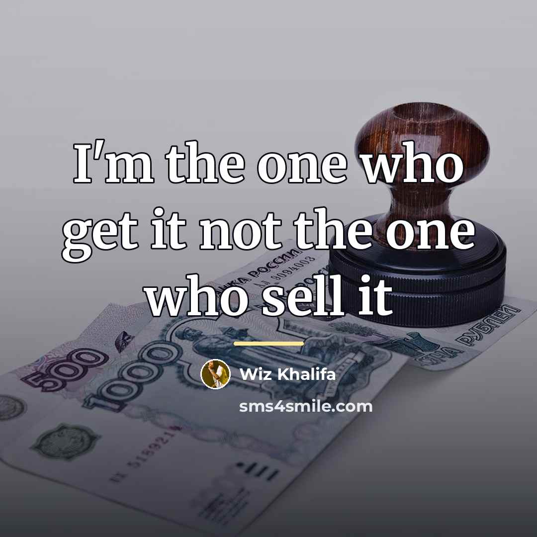“I'm the one who get it not the one who…” quote by Wiz Khalifa