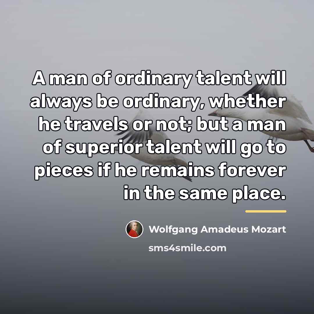 “A man of ordinary talent will always be ordinary, whether…” quote by Wolfgang Amadeus Mozart