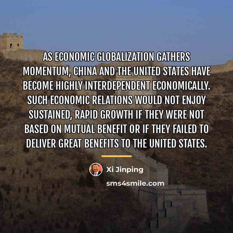 “As economic globalization gathers momentum, China and the United States…” quote by Xi Jinping