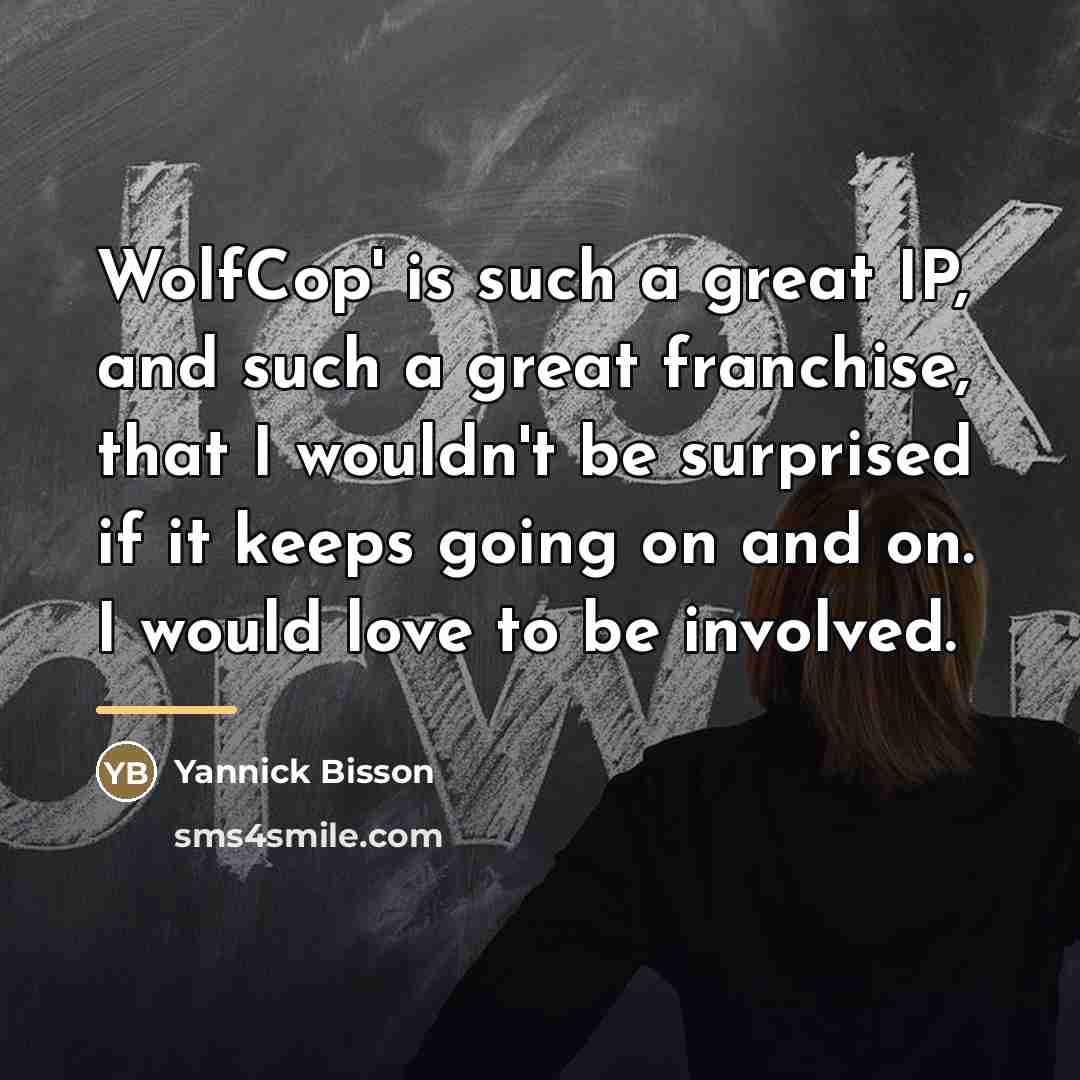 “WolfCop' is such a great IP, and such a great…” quote by Yannick Bisson