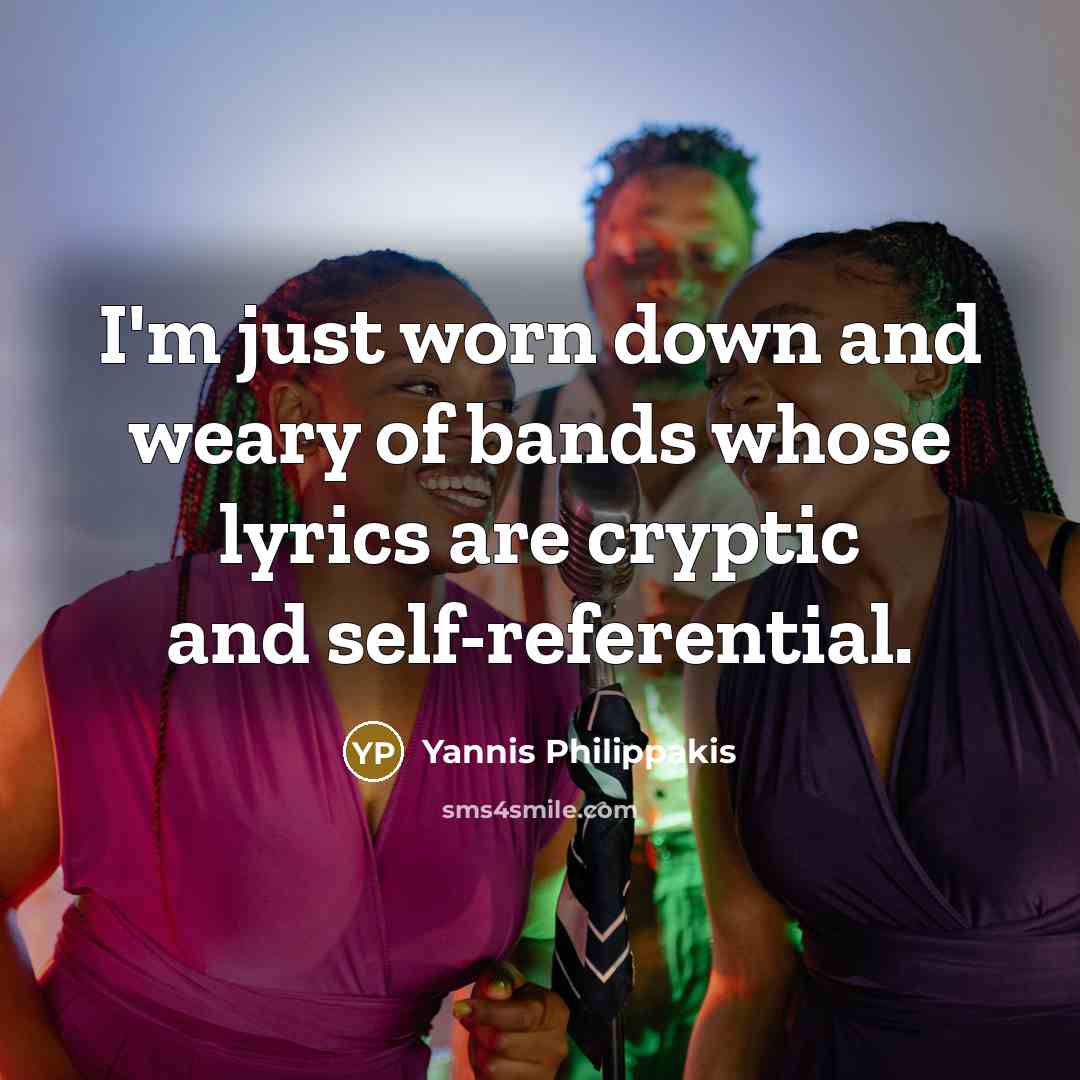 “I'm just worn down and weary of bands whose lyrics…” quote by Yannis Philippakis